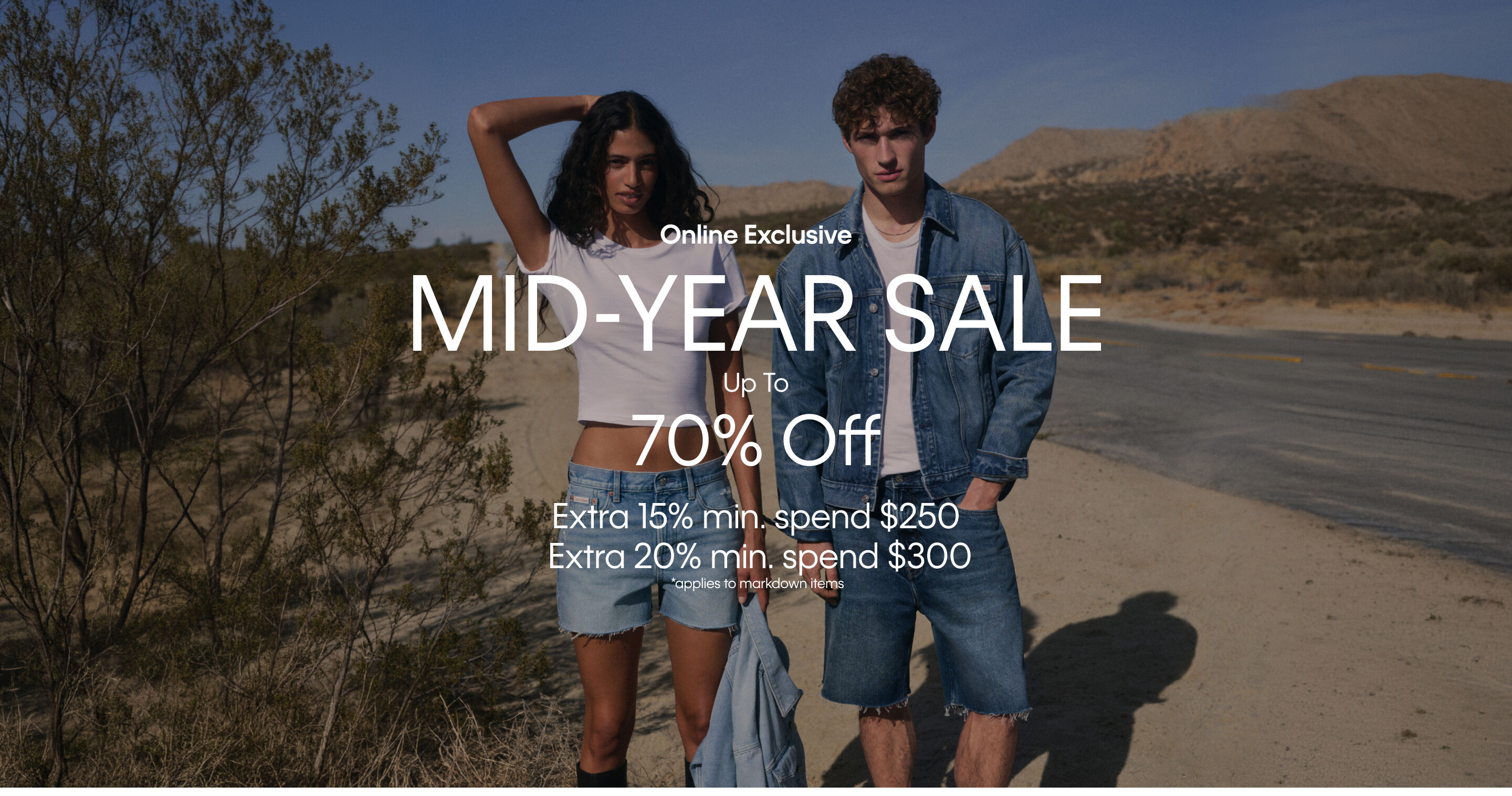MID YEAR SALE  Up to 70% off Extra 15% min. spend $250 Extra 20% min. spend $300